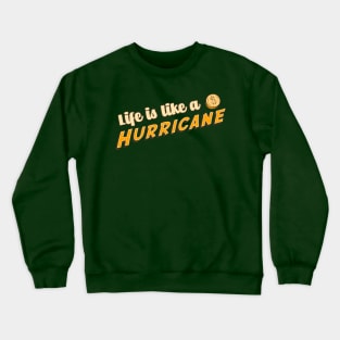 Life is Like A Hurricane Crewneck Sweatshirt